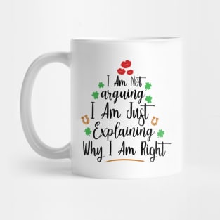 I Am Not Arguing, I Am Just Explaining Why I Am Right Mug